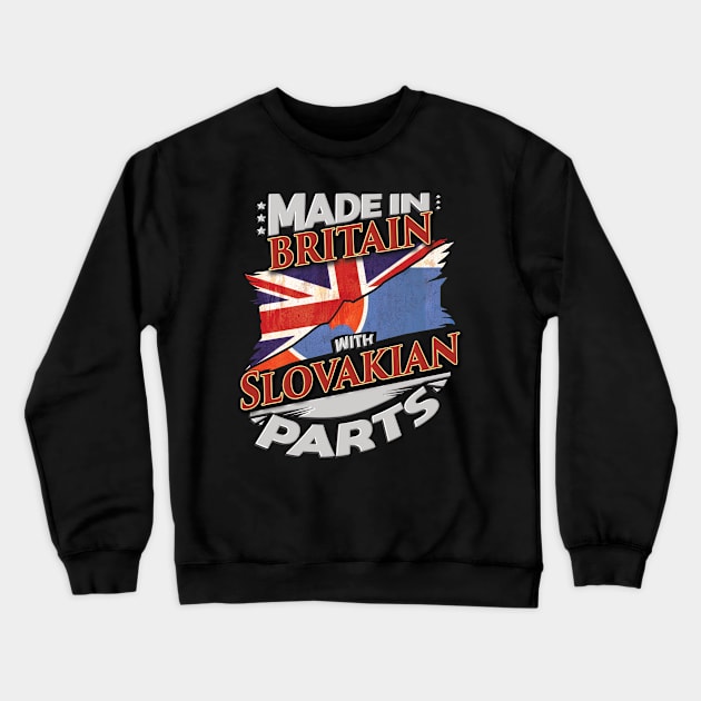 Made In Britain With Slovakian Parts - Gift for Slovakian From Slovakia Crewneck Sweatshirt by Country Flags